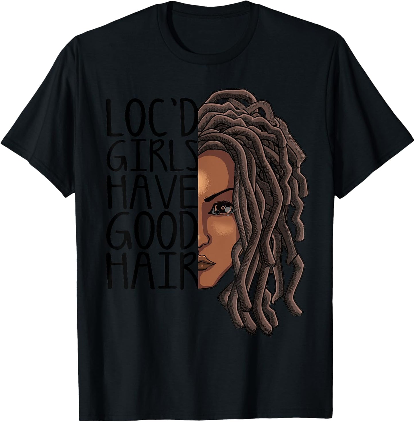 Funny Loc Hair Gift Women Cool Loc'd Girls Have Good Hair T-Shirt - T-Shirt | Black