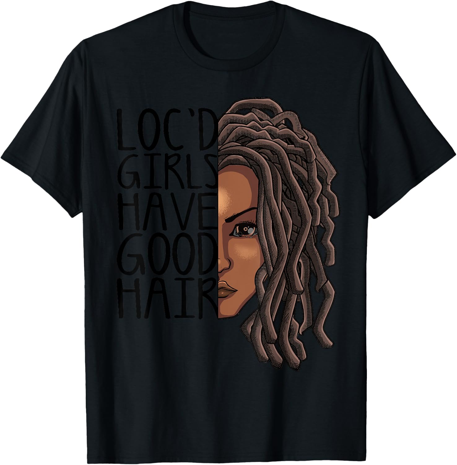 Funny Loc Hair Gift Women Cool Loc'd Girls Have Good Hair T-Shirt - T-Shirt | Black