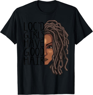 Funny Loc Hair Gift Women Cool Loc'd Girls Have Good Hair T-Shirt - T-Shirt | Black