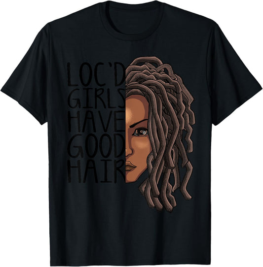 Funny Loc Hair Gift Women Cool Loc'd Girls Have Good Hair T-Shirt - T-Shirt | Black