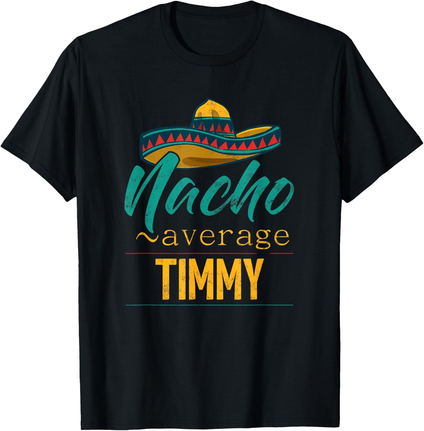Nacho Average Timmy Gift Funny Cinco De Mayo Sombrero T-Shirt - T-Shirt | Black