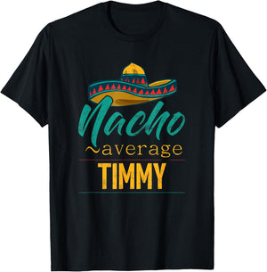 Nacho Average Timmy Gift Funny Cinco De Mayo Sombrero T-Shirt - T-Shirt | Black