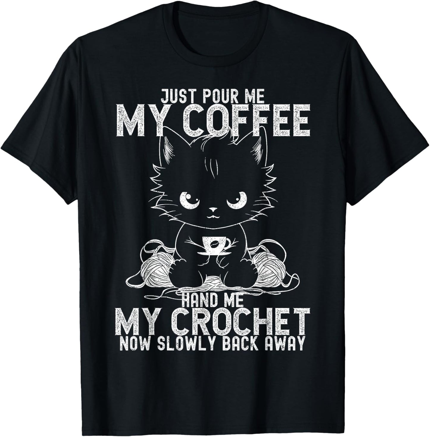 Just Pour Me My Coffee Hand Me My Crochet Funny Crocheting T-Shirt - T-Shirt | Black