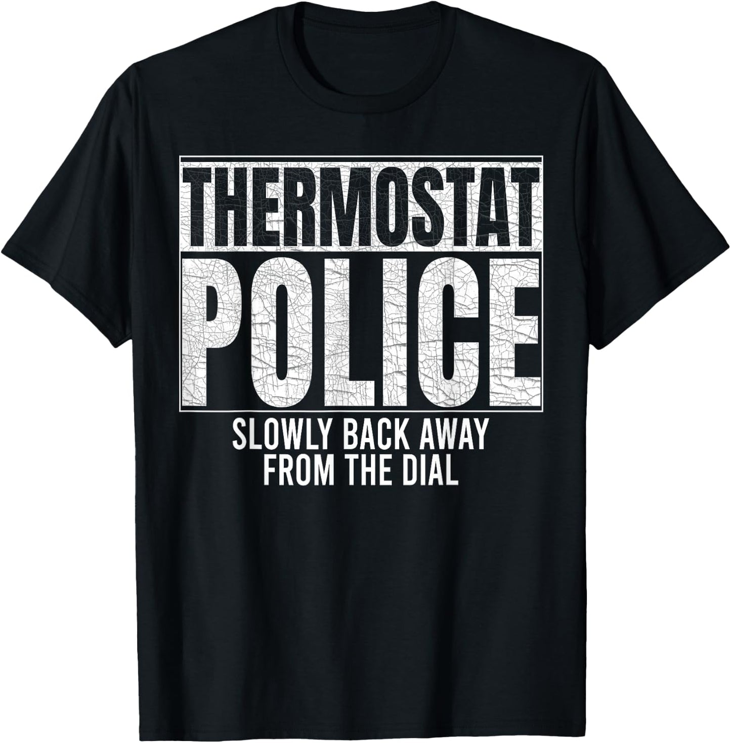 Thermostat Police Slowly Back Away from the Dial Funny Cop T-Shirt - T-Shirt | Black