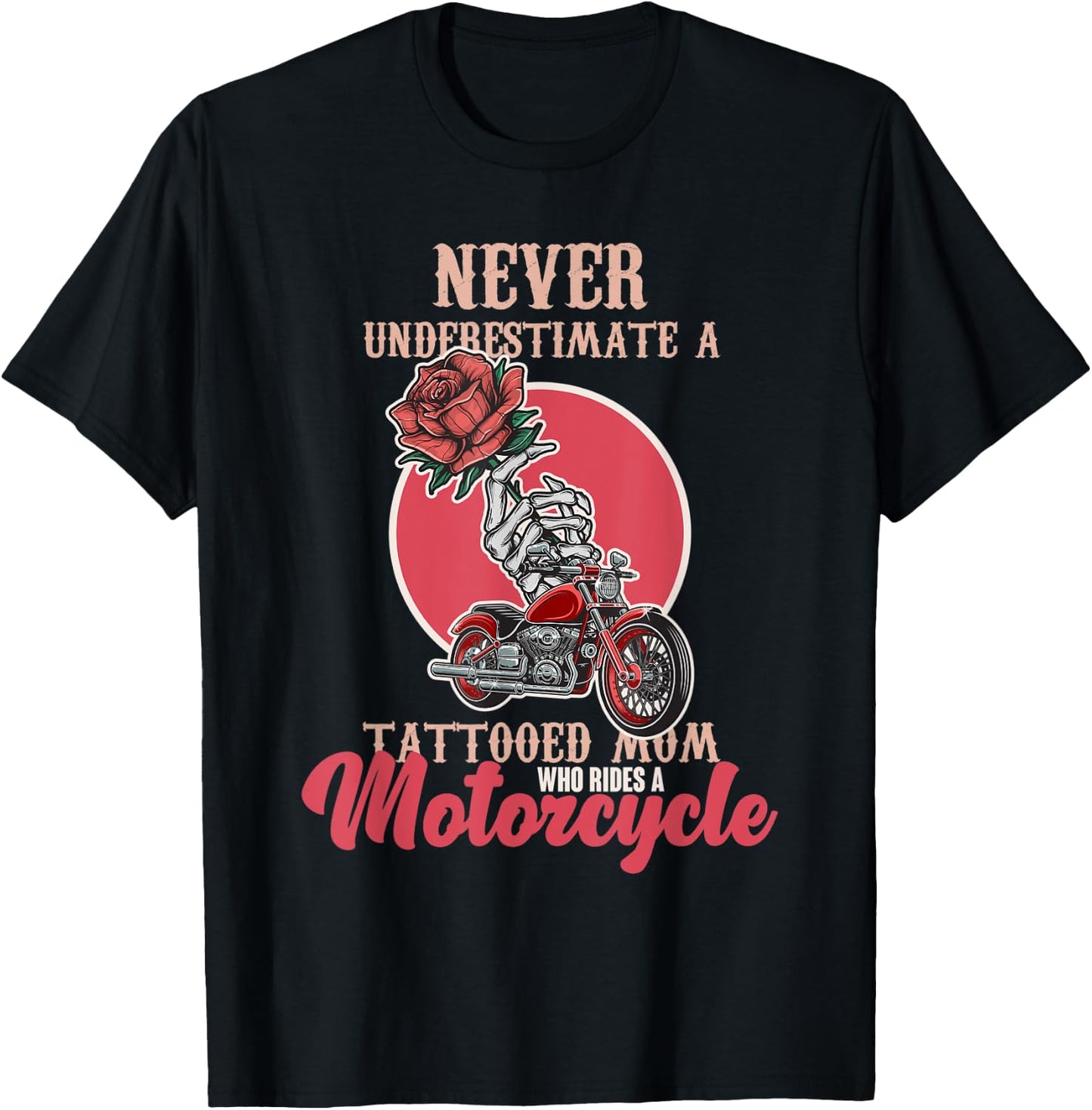 Never Underestimate A Tattooed Mom Who Rides A Moto Biker T-Shirt - T-Shirt | Black