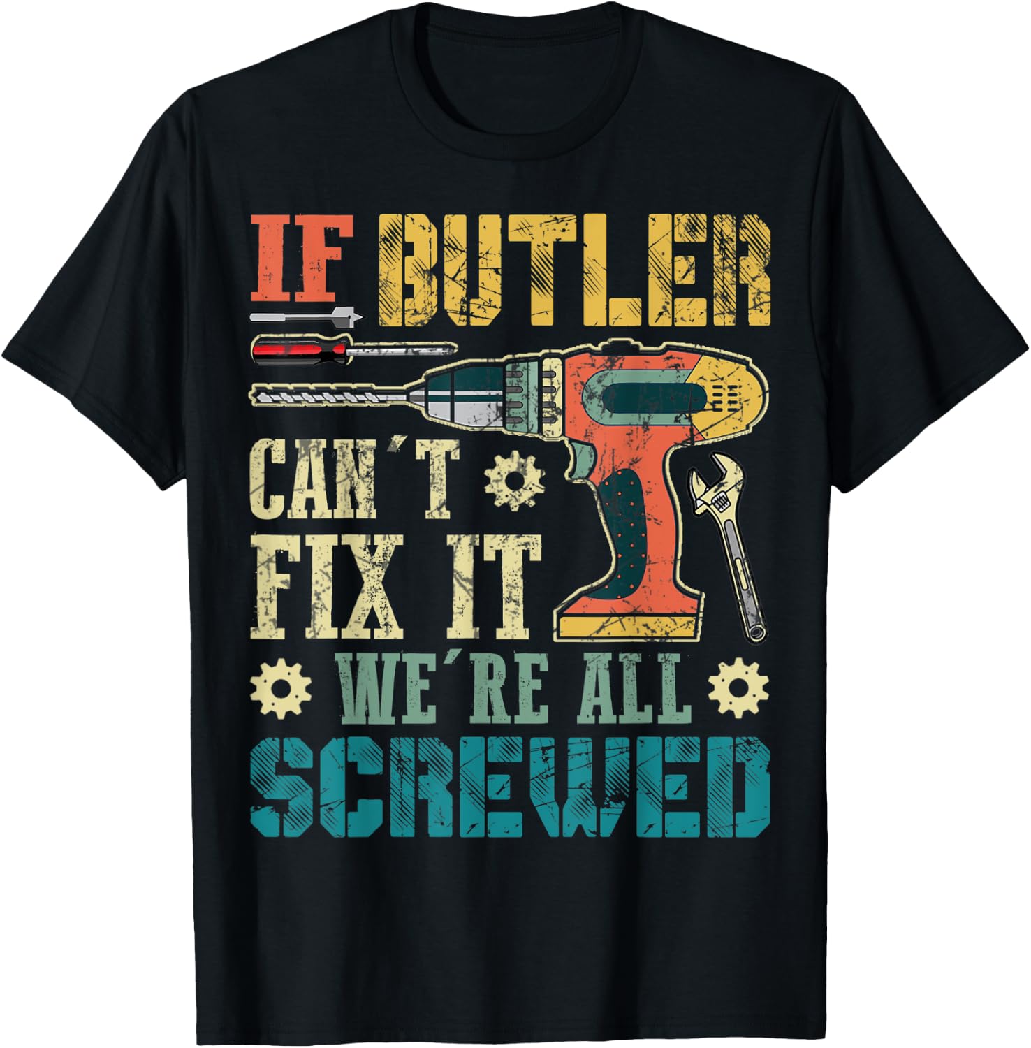 If Butler Can't Fix it We're All Screwed Funny Fathers Gift T-Shirt - T-Shirt | Black