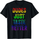 Distressed Text Funny Gay Pride Dudes Just Taste Better T-Shirt - T-Shirt | Black