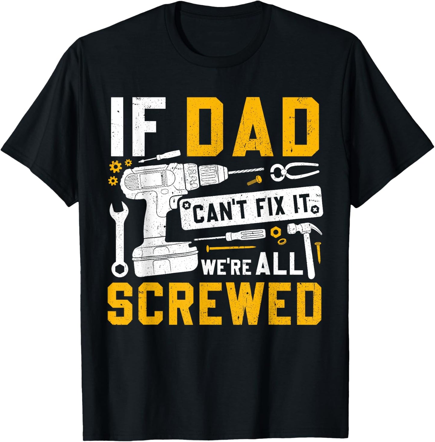 Fathers Day Funny If Dad Cant Fix It Were All Screwed T-Shirt - T-Shirt | Black