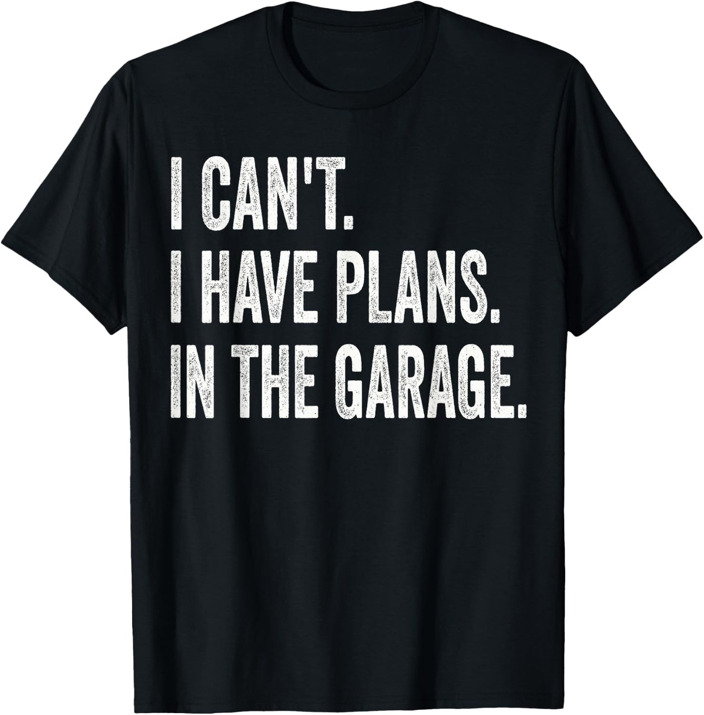 I Can't I Have Plans In The Garage Funny Car Mechanic T-Shirt - T-Shirt | Black