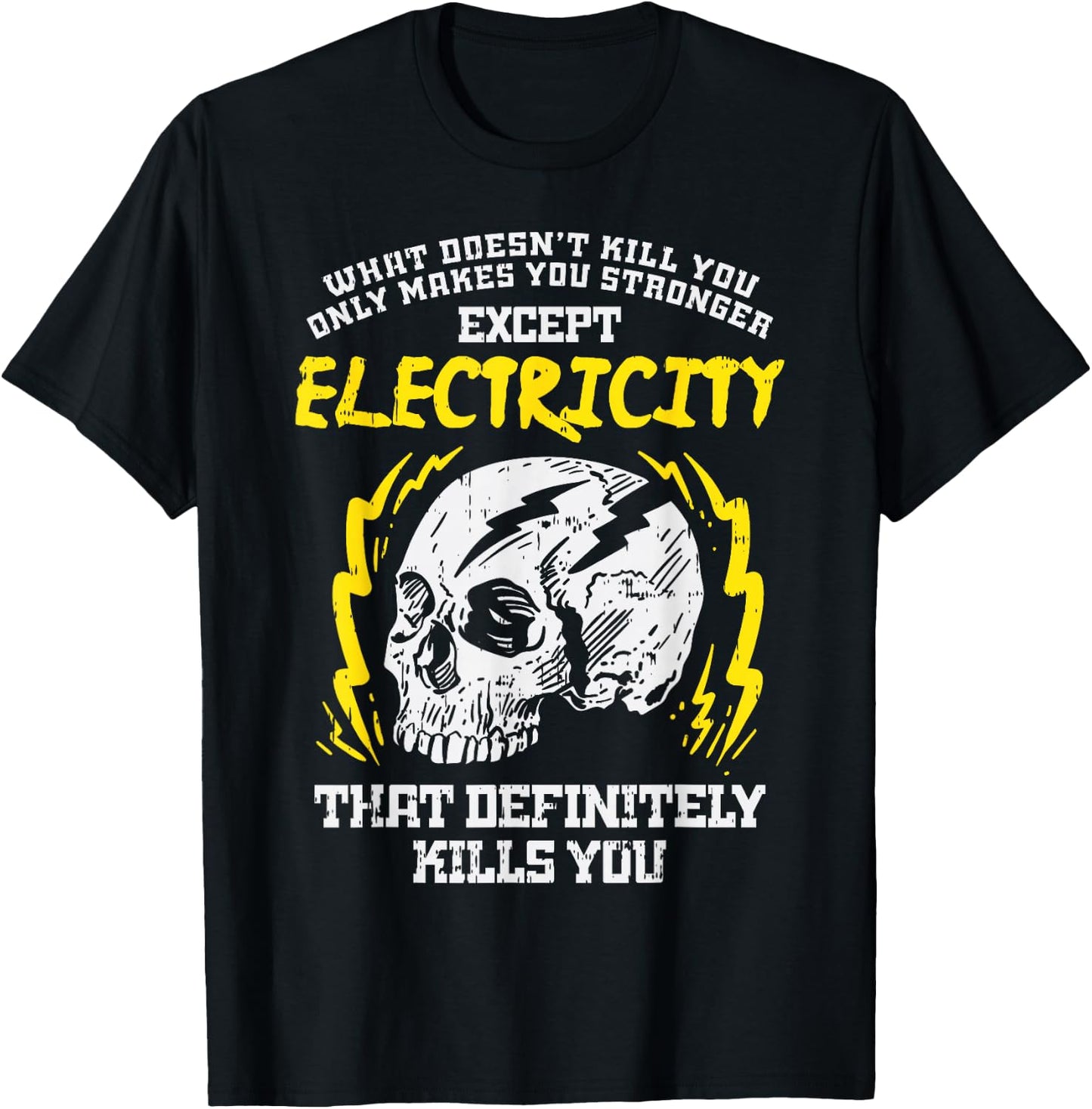 What Doesnt Kill You Electricity Funny Electrician Gift T-Shirt - T-Shirt | Black