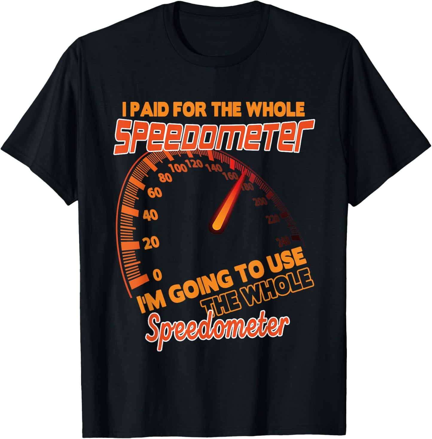 I Paid For The Whole Speedometer I'm Going To Use Car Humor T-Shirt - T-Shirt | Black