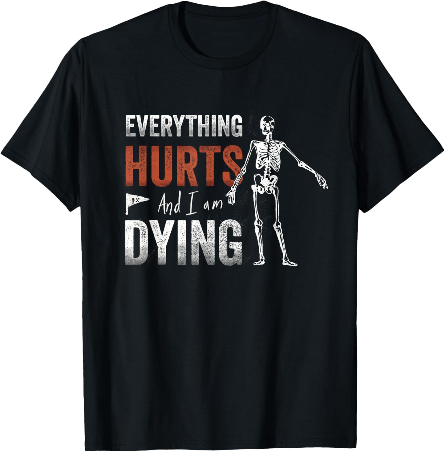 Everything Hurts and I'm Dying - Workout funny Skeleton Gym T-Shirt - T-Shirt | Black