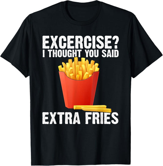 I Thought you said Extra Fries Funny Gym Workout Fitness T-Shirt - T-Shirt | Black