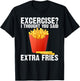 I Thought you said Extra Fries Funny Gym Workout Fitness T-Shirt - T-Shirt | Black
