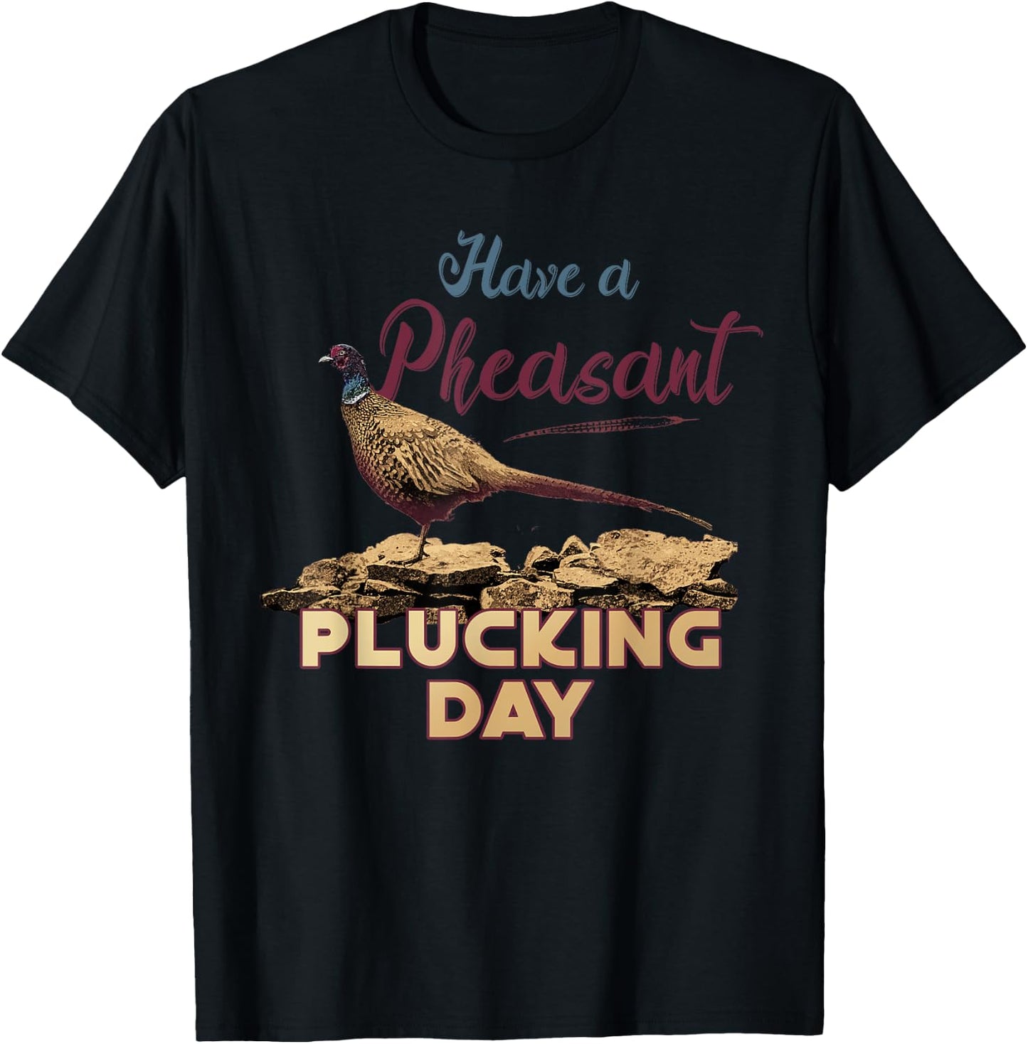 Have A Pheasant Plucking Day Funny Rude Bird Hunting T-Shirt - T-Shirt | Black