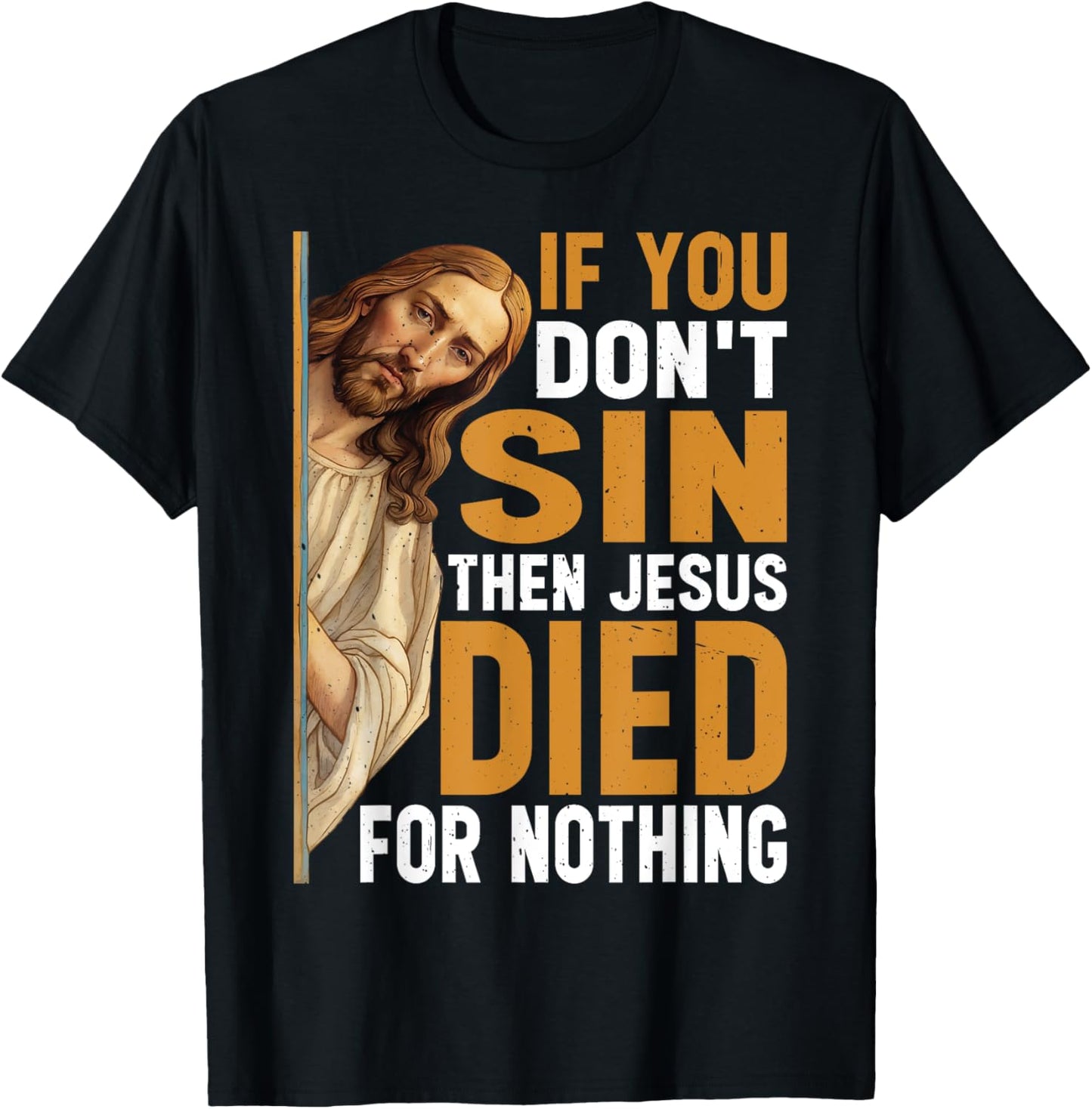 Divine Humor And Spirited Sayings - Adult - Black - Small - Short Sleeve - Classic - - If You Don't Sin Then Jesus Died For Nothing T-Shirt - T-Shirt | Black