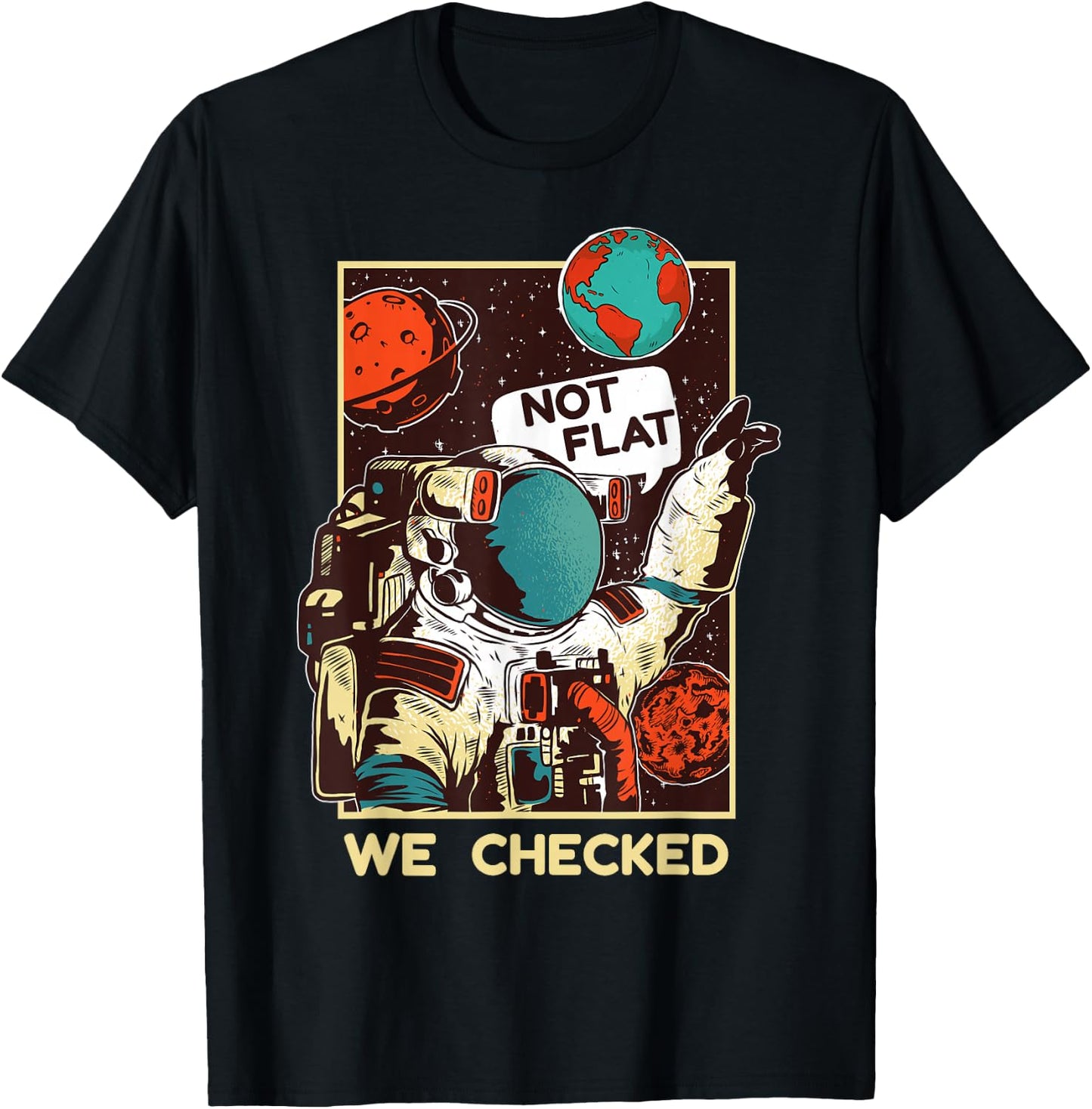Not Flat We Checked Shirt | Funny Space Lover Scientists T-Shirt - T-Shirt | Black
