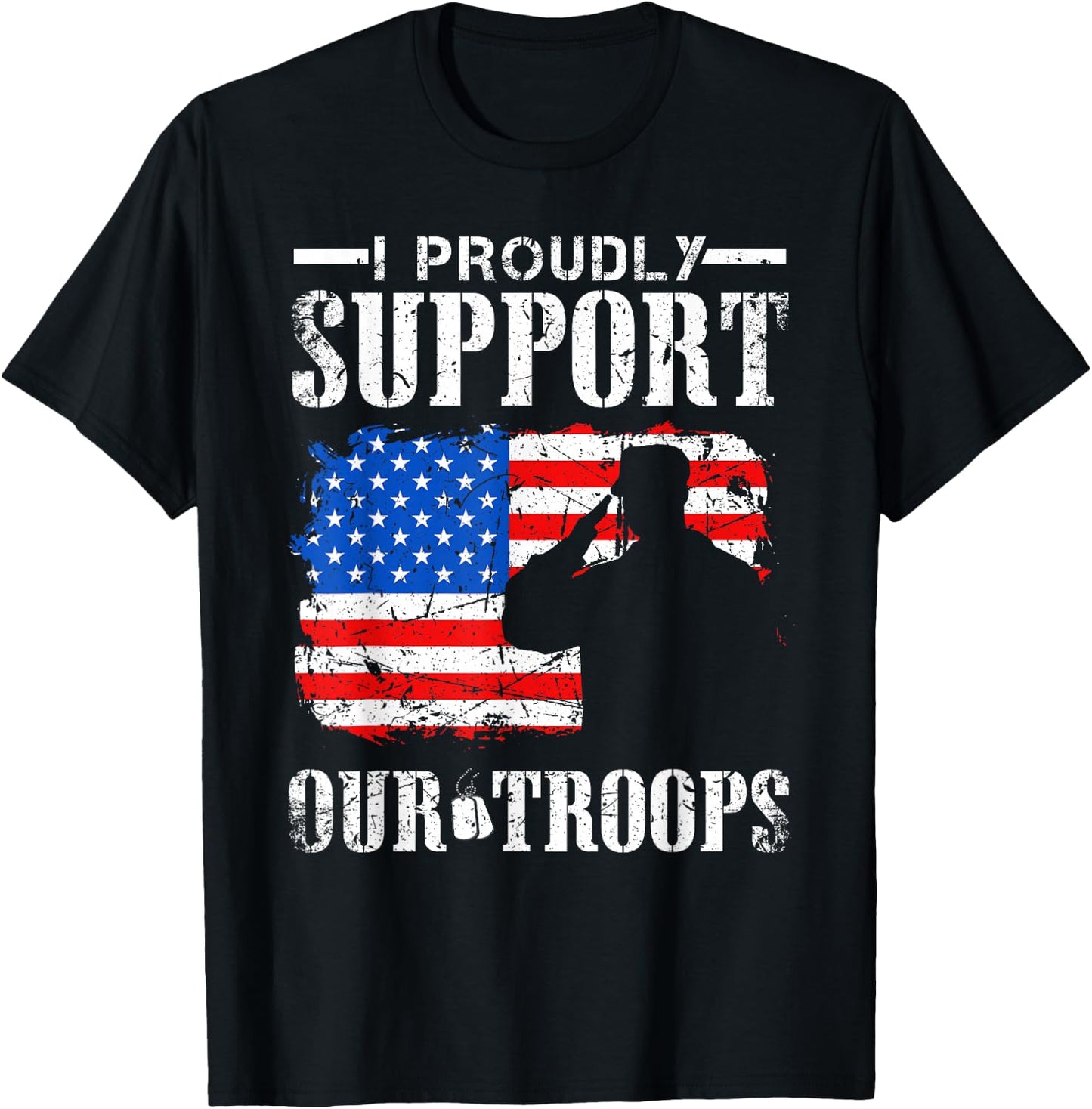 I Proudly Support Our Troops Veteran Design T-Shirt - T-Shirt | Black