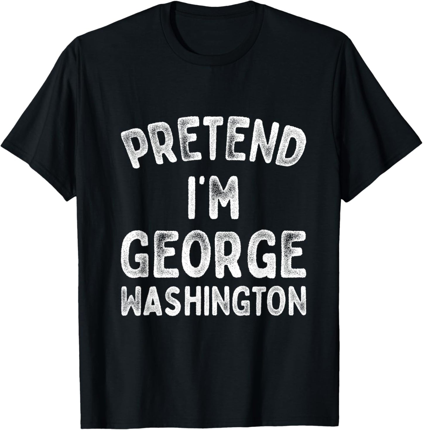 Pretend I'm George Washington Funny 4th of July Independence T-Shirt - T-Shirt | Black