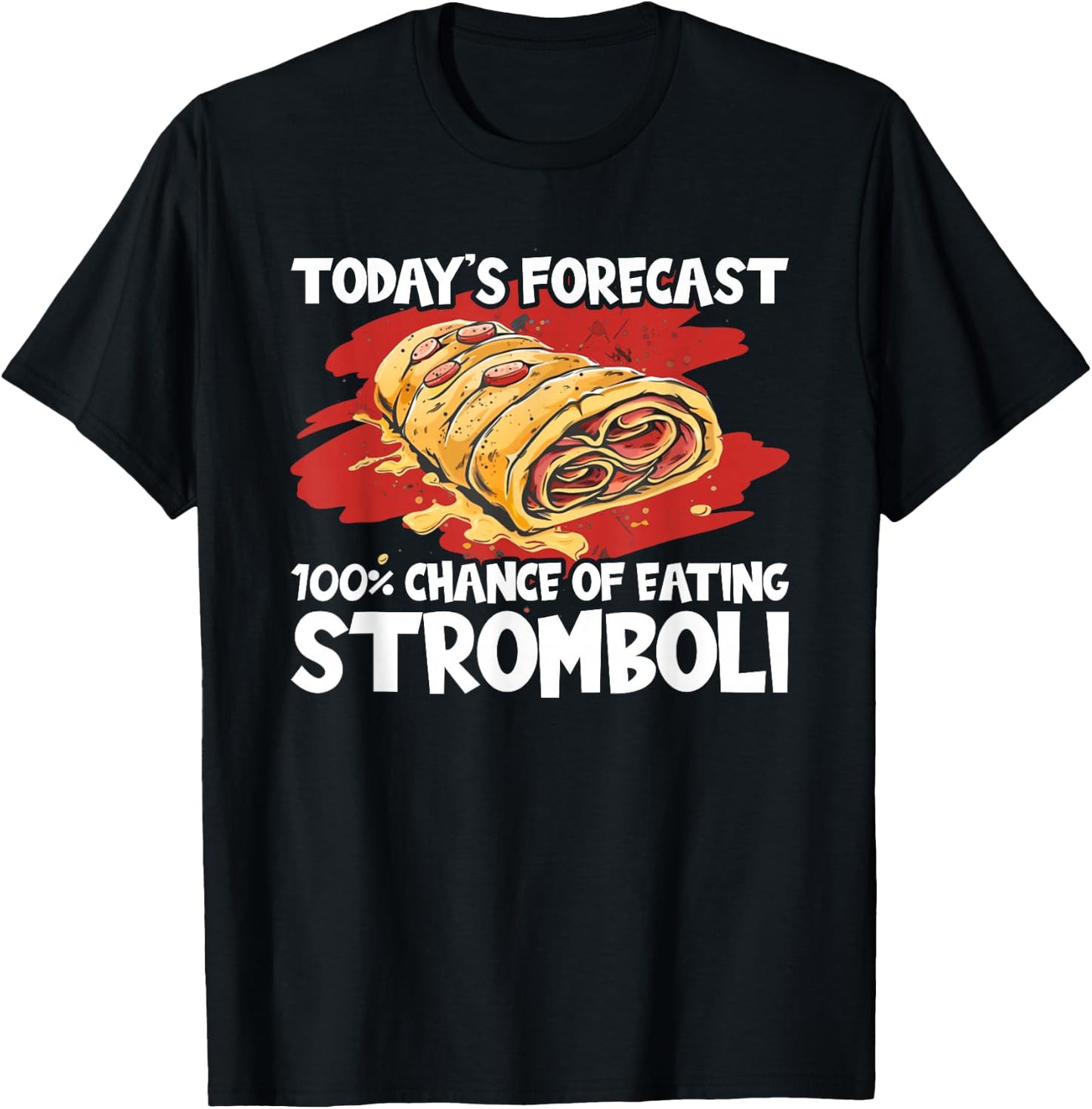 Stromboli Lover Street Chance Of Eating Rolled Pizza T-Shirt - T-Shirt | Black
