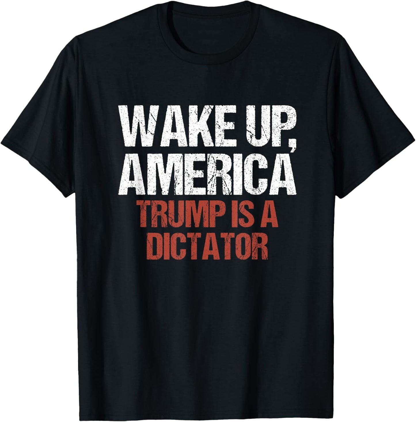 Wake Up America Trump is a Dictator Protest T-Shirt - T-Shirt | Black