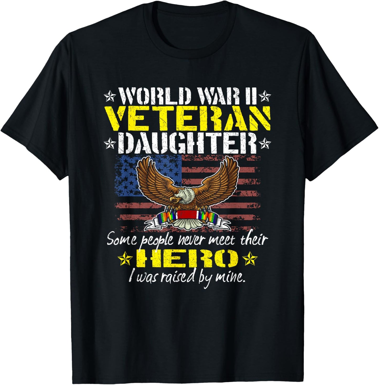 Some People Never Meet Their Hero - WW 2 Veteran Daughter T-Shirt - T-Shirt | Black