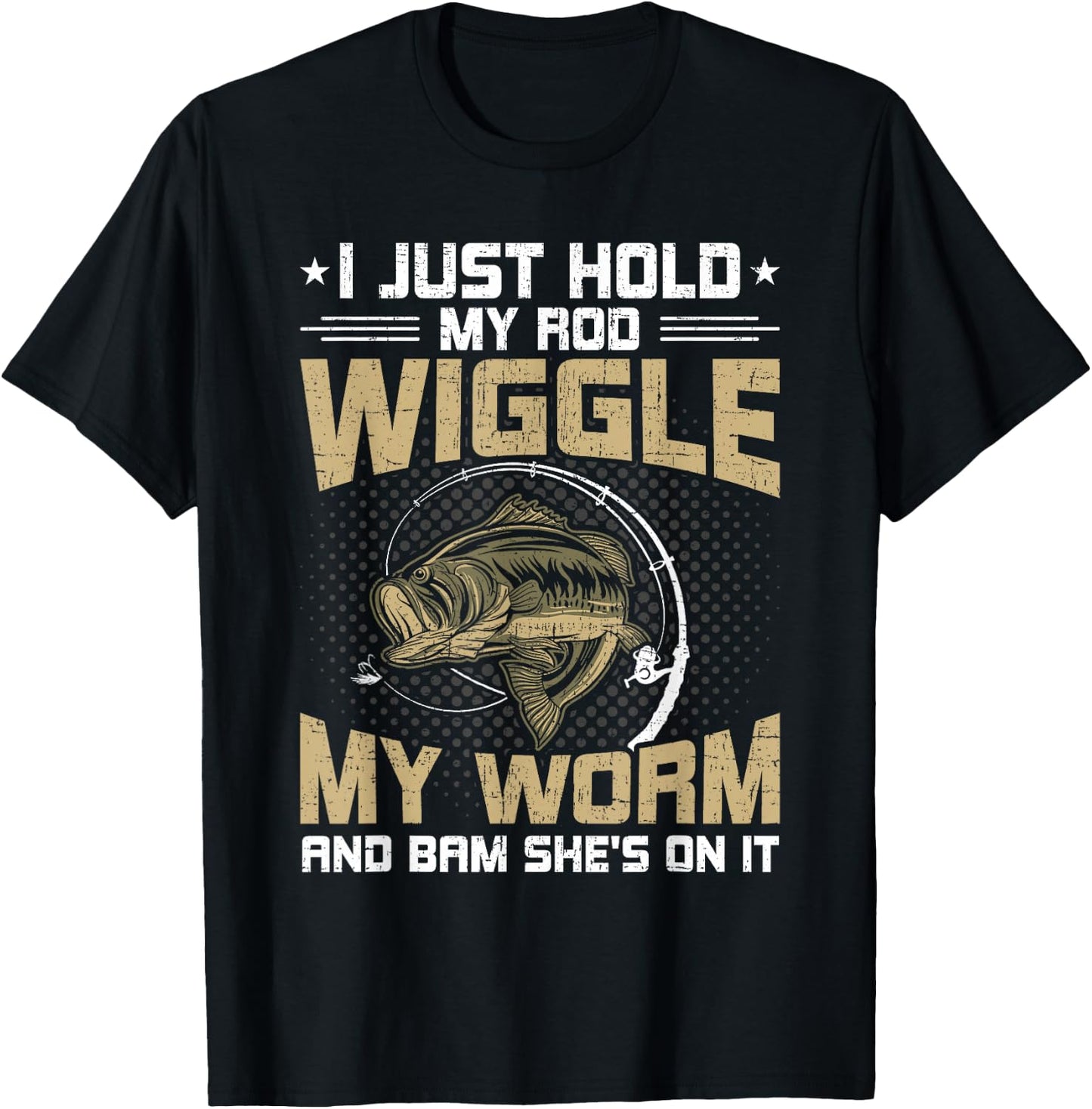 I Just Hold My Rod Wiggle My Worm Fly Fishing T-Shirt - T-Shirt | Black