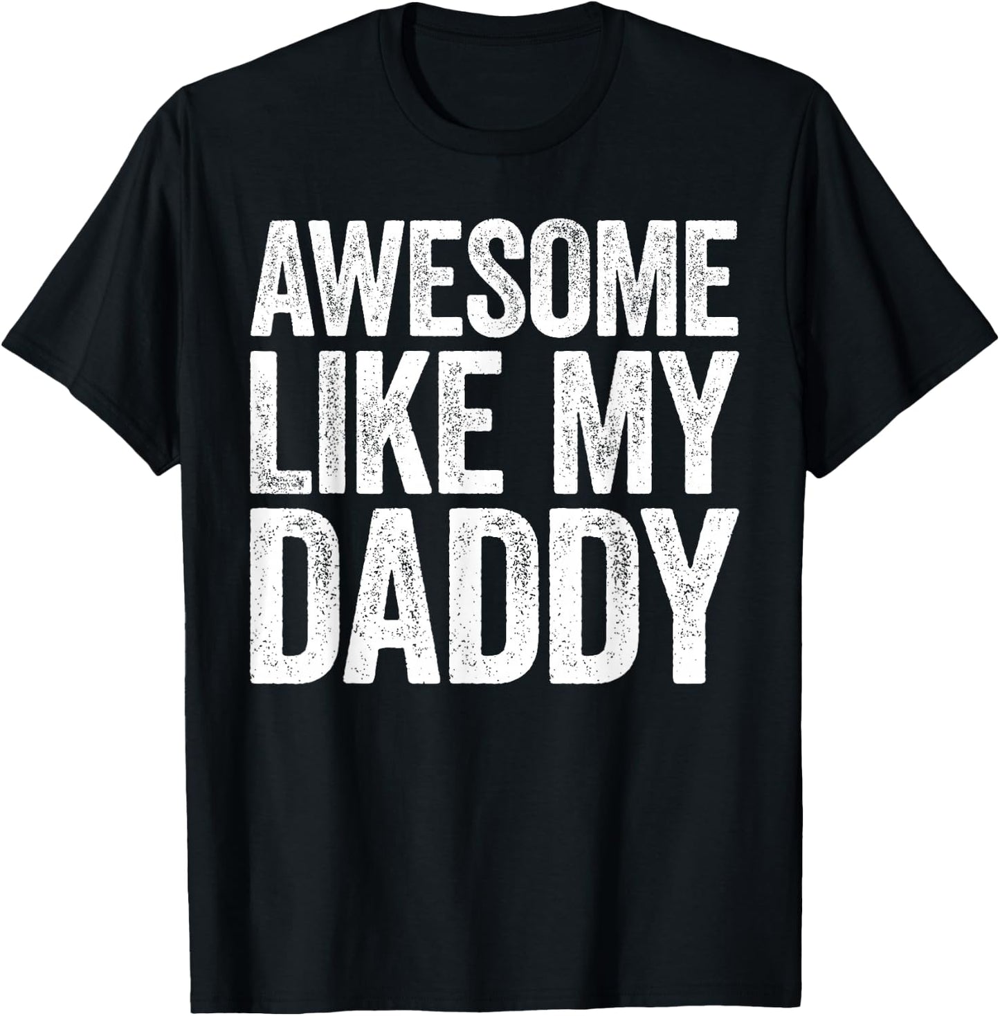 Awesome Like My Daddy Shirt Son Daughter Fathers Day T-Shirt - T-Shirt | Black