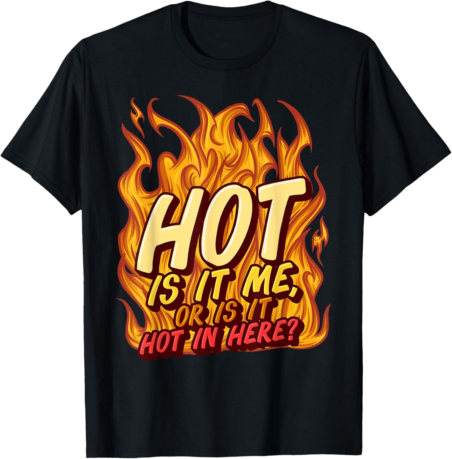 Hot Is It Me Or Is It Hot In Here Crush Lover Fire Beauty T-Shirt - T-Shirt | Black