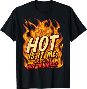 Hot Is It Me Or Is It Hot In Here Crush Lover Fire Beauty T-Shirt - T-Shirt | Black