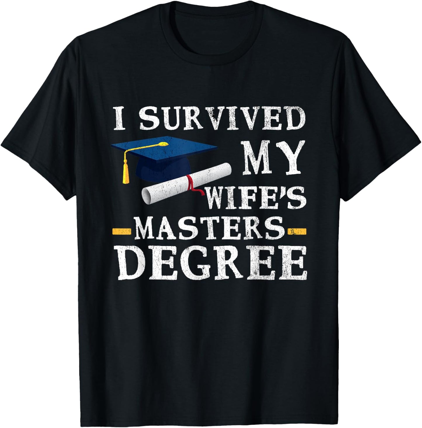 I Survived My Wifes Masters Degree Funny Graduation T-Shirt - T-Shirt | Black
