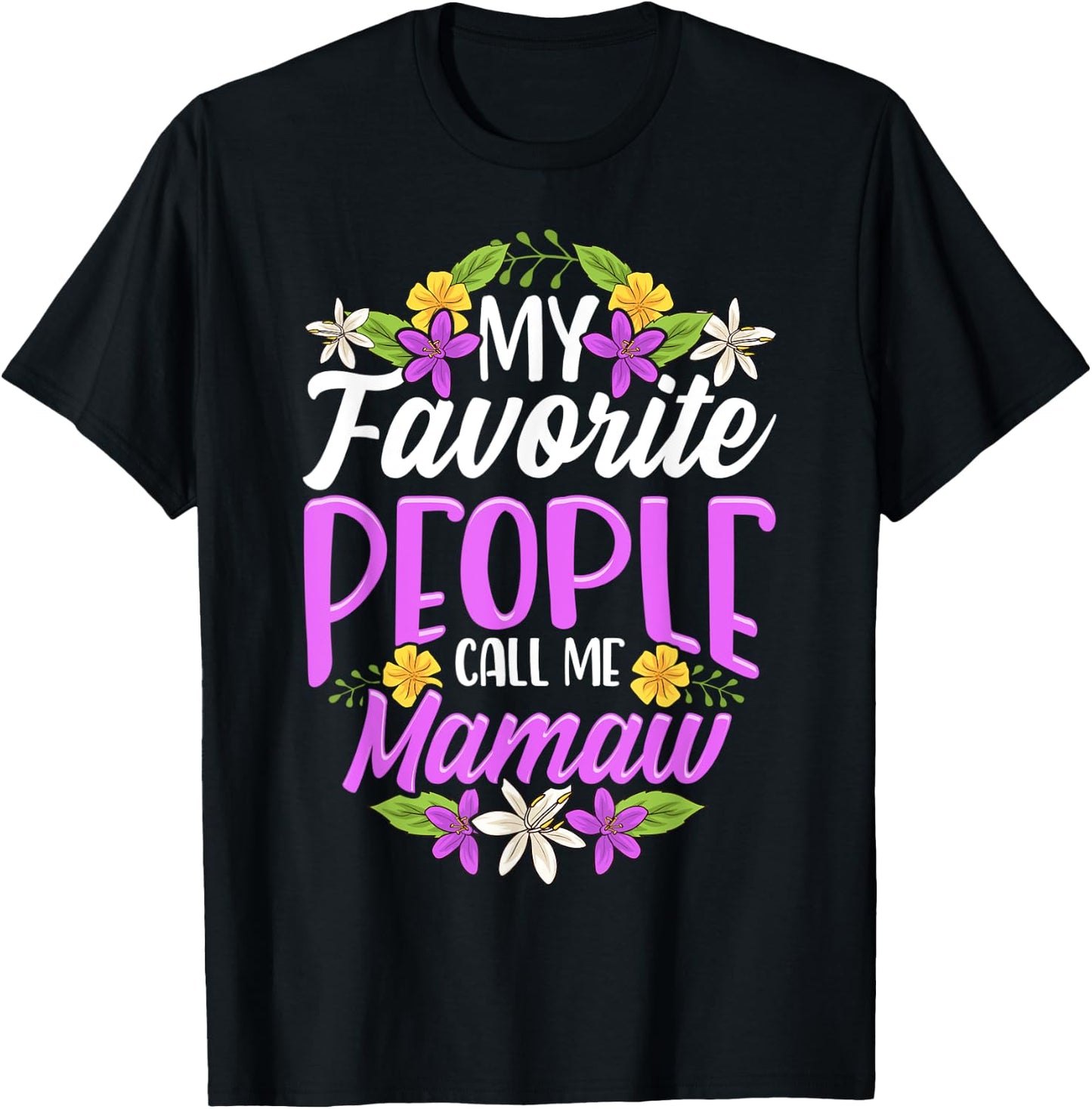My Favorite People Call Me Mamaw Floral Mothers Day Gifts T-Shirt - T-Shirt | Black