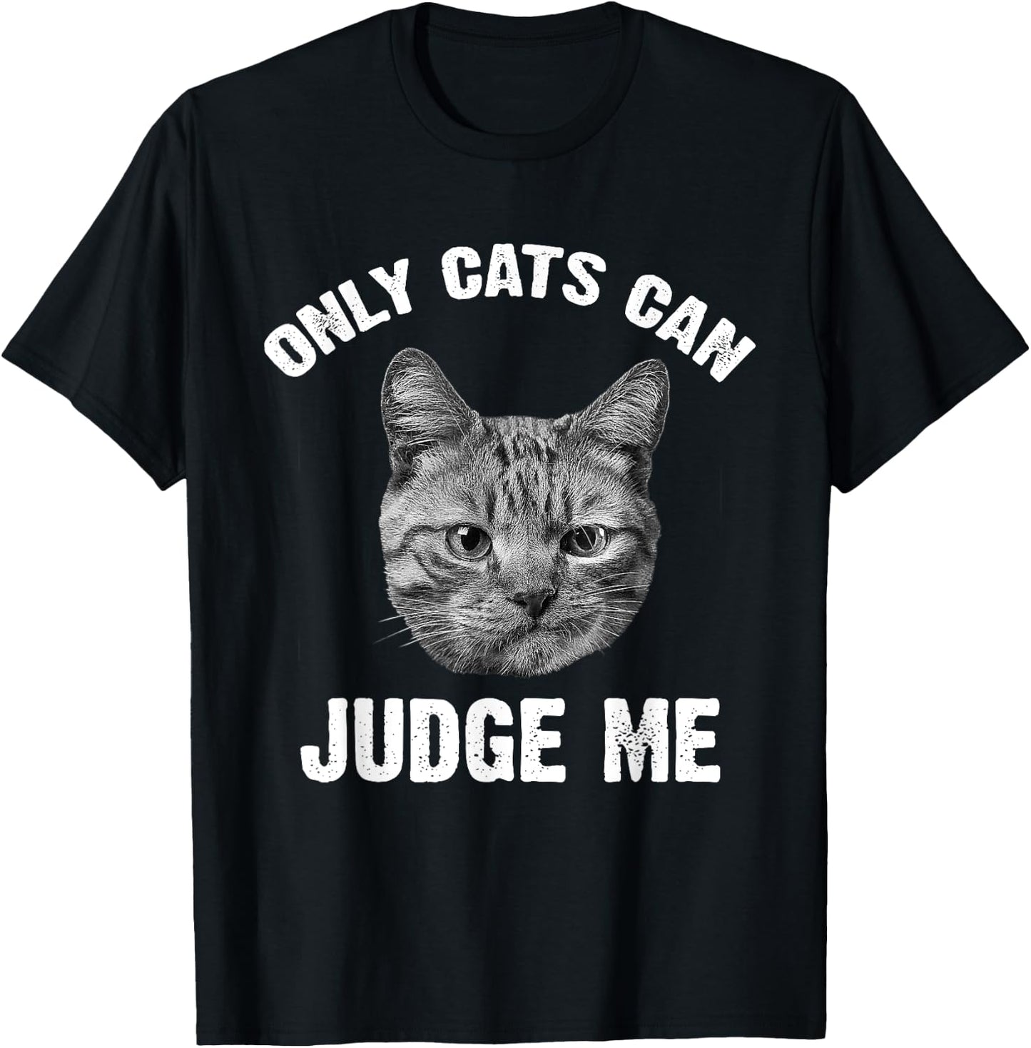Only Cats Can Judge Me - Funny Sarcastic & Sassy Saying T-Shirt - T-Shirt | Black