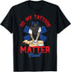 EMS Do My Tattoos Matter Now EMT Emergency Medical Services T-Shirt - T-Shirt | Black