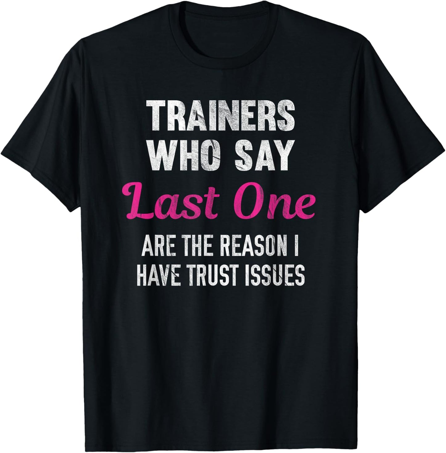 Trainers Who Say Last One Are The Reason I Have Trust Issues T-Shirt - T-Shirt | Black