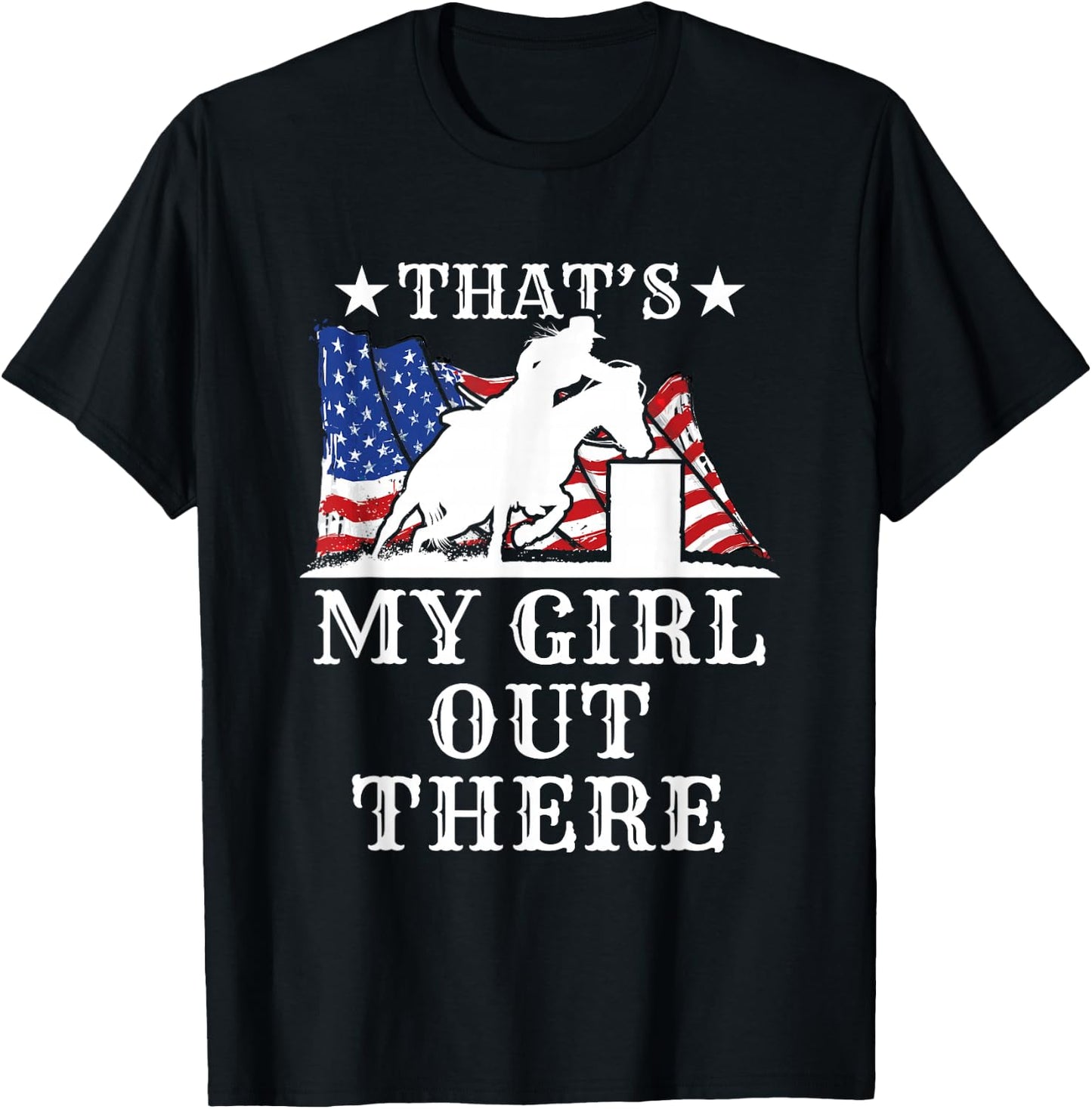 Barrel Racing Dad That's My Girl Out There American Flag USA T-Shirt - T-Shirt | Black