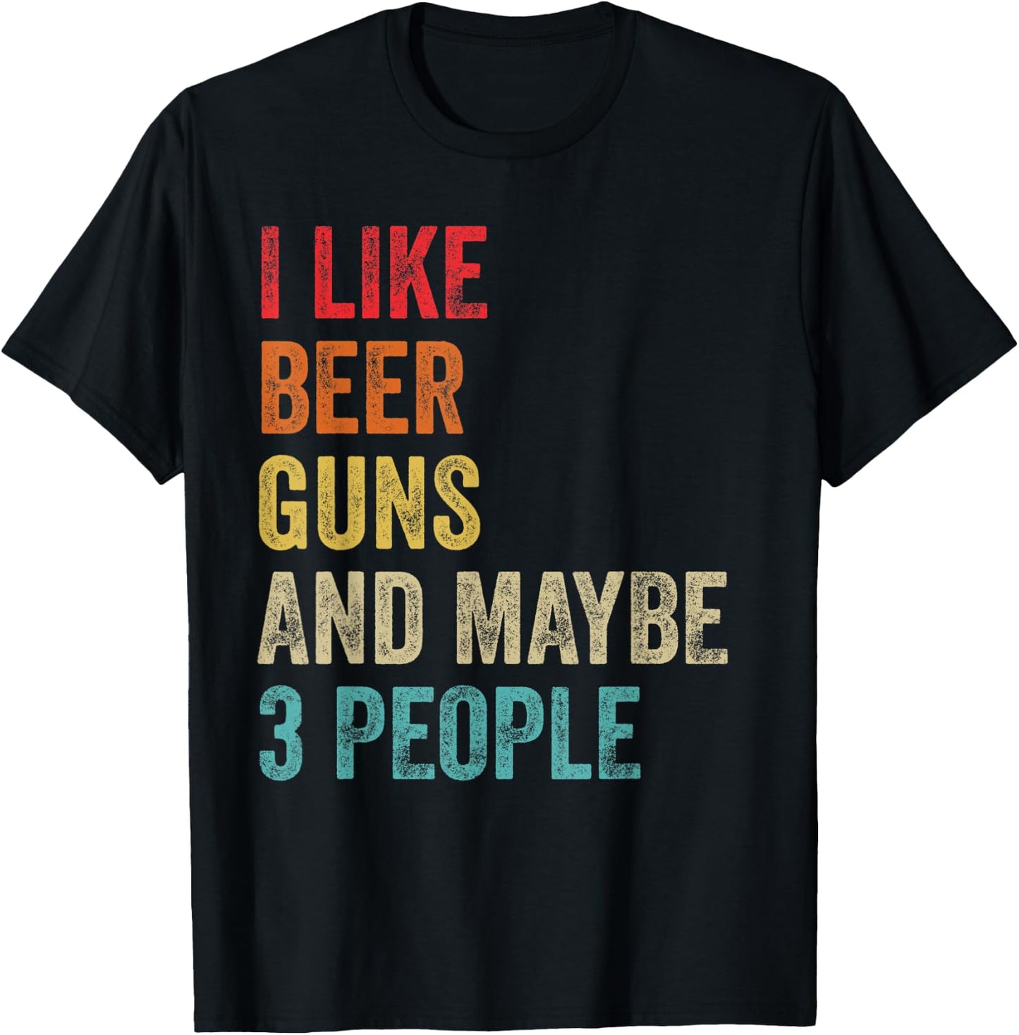 I Like Beer Guns & Maybe 3 People Gun Lover Beer Drinking T-Shirt - T-Shirt | Black