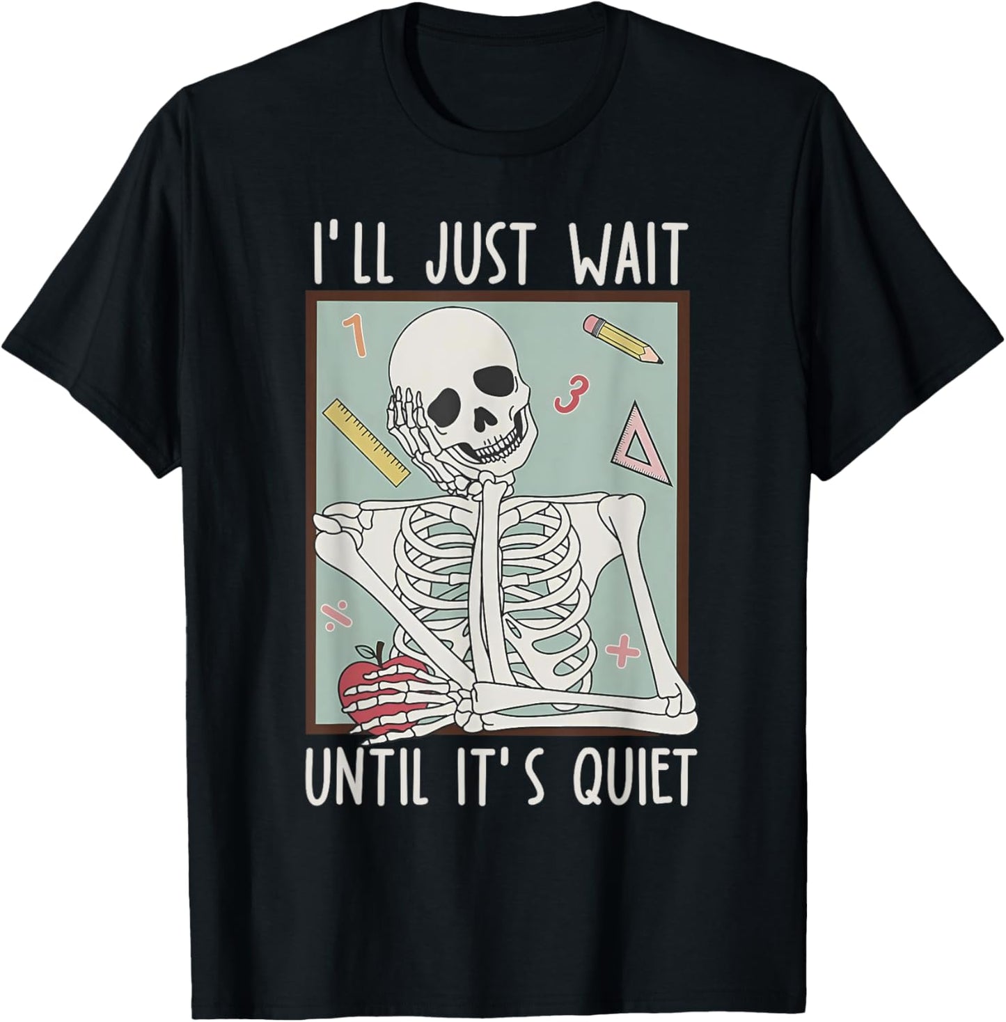 I'll Just Wait Until It's Quiet Teacher Happy Back To School T-Shirt - T-Shirt | Black