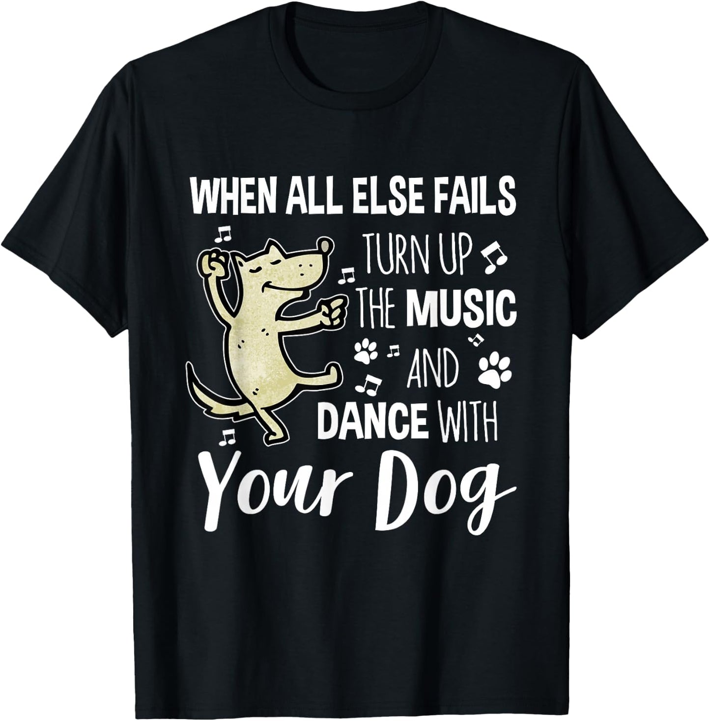 When All Else Fails Turn Up The Music & Dance With Your Dog T-Shirt - T-Shirt | Black