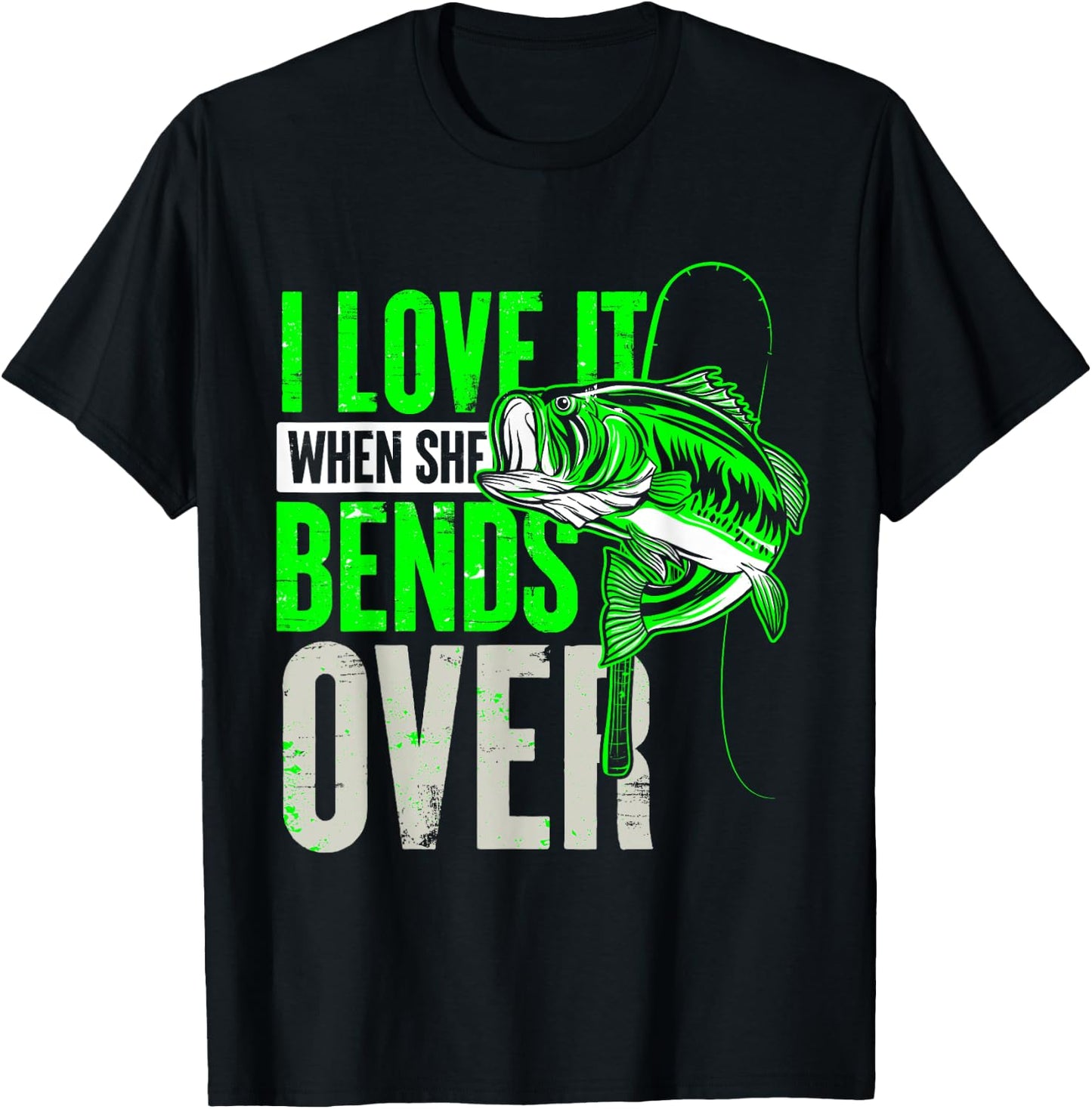 I Love It When She Bends Over Fishing T-Shirt - T-Shirt | Black