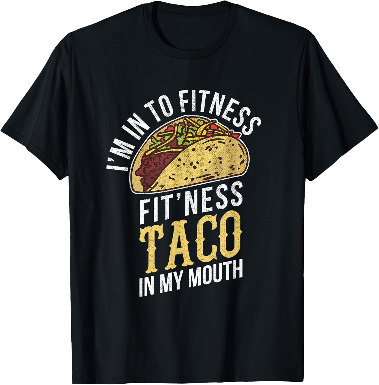 I'm Into Fitness Taco In My Mouth Funny Gift T-Shirt - T-Shirt | Black
