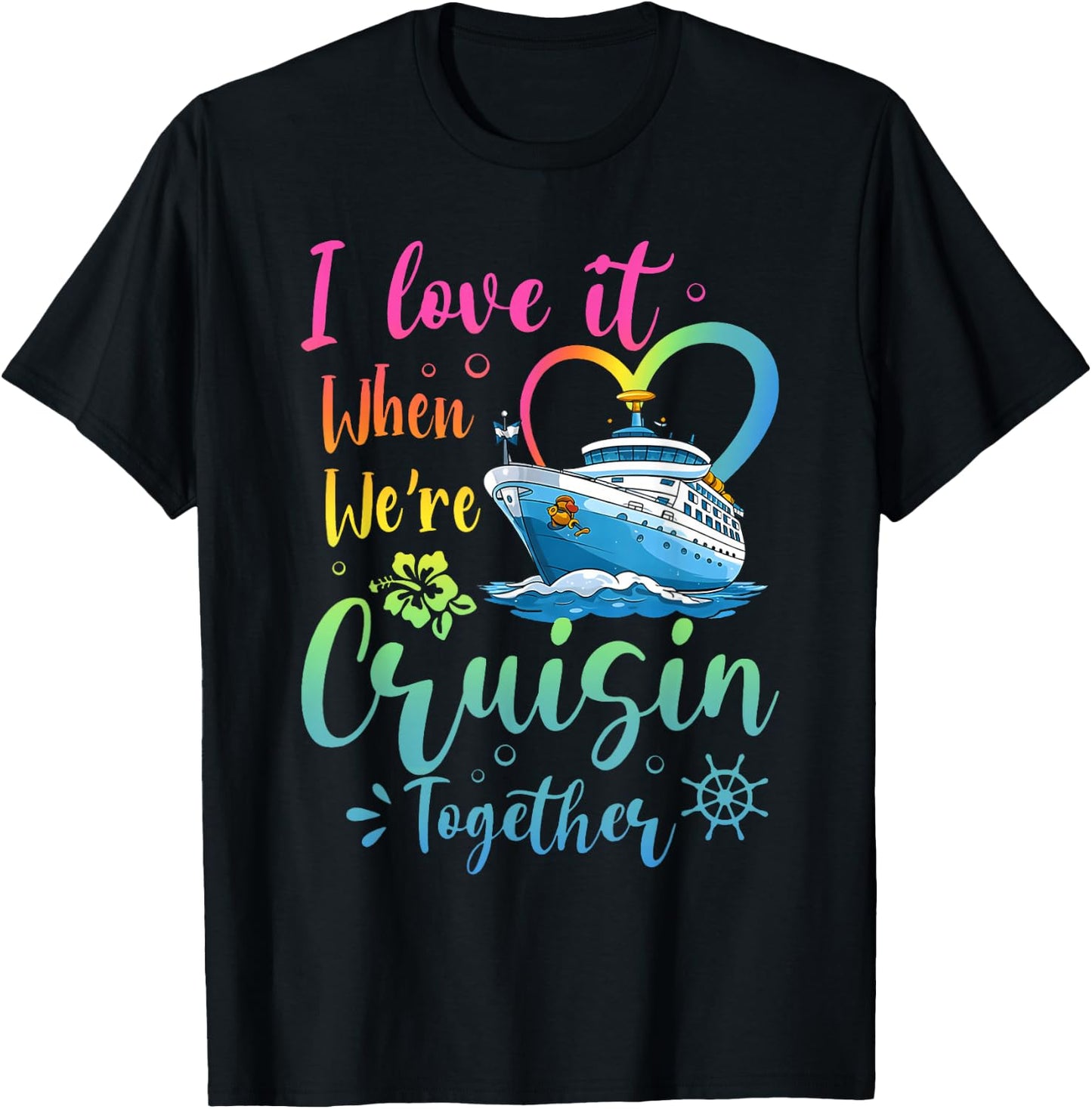 Love It When We're Cruisin Together Vacation Matching T-Shirt - T-Shirt | Black