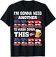 I'm Gonna Need Another Beer To Wash Down This Beer American T-Shirt - T-Shirt | Black