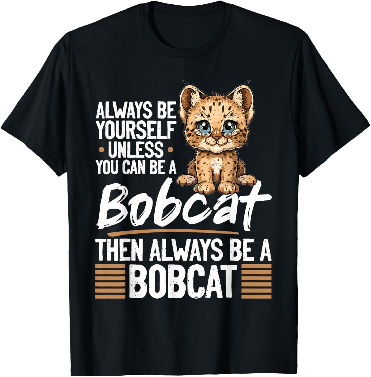 Funny Bobcat Animal Always Be Yourself Unless You Can Be A Men Women Kids T-Shirt - T-Shirt | Black