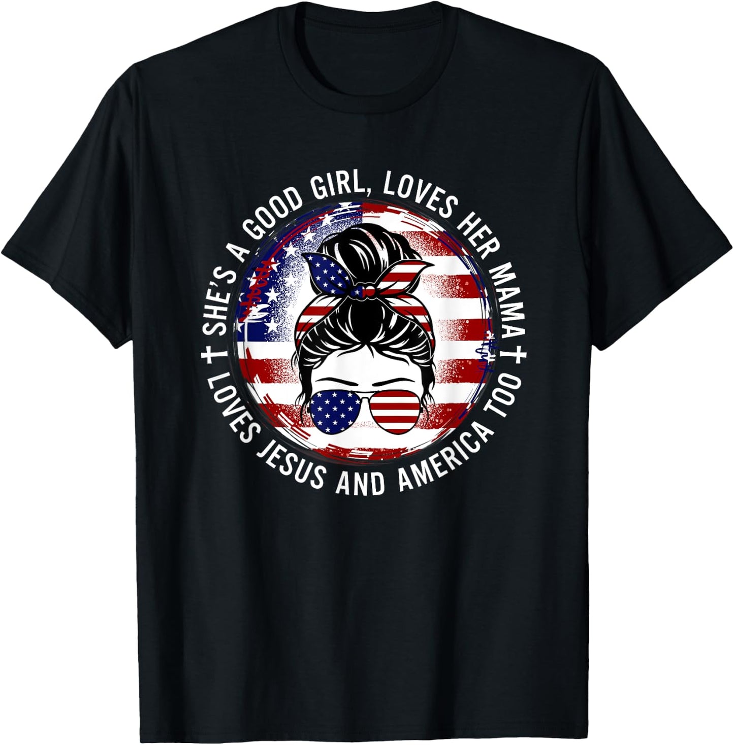 She's A Good Girl Loves Her Mama Jesus America Too Messy Bun T-Shirt - T-Shirt | Black