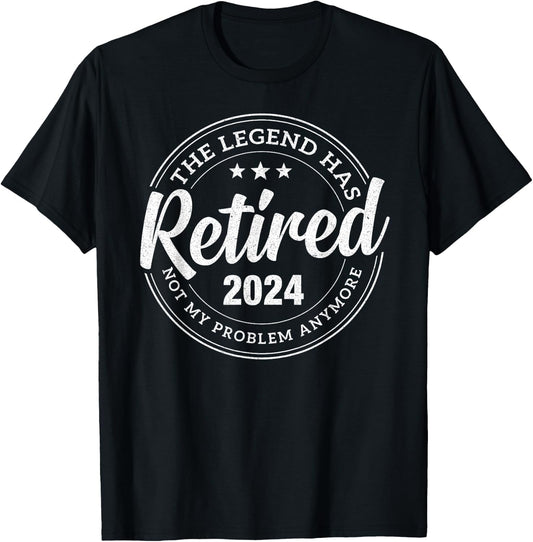 Legend Has Retired 2024 Not My problem Anymore Retirement T-Shirt - T-Shirt | Black