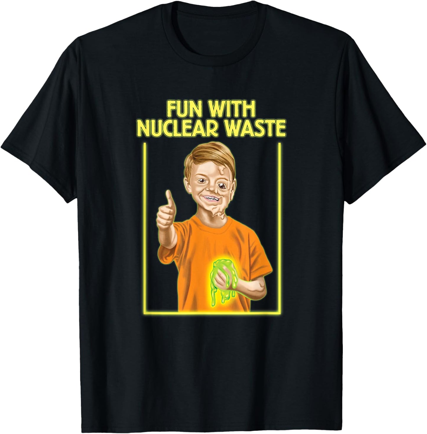 Fun With Nuclear Waste Funniest Shirts - Funny Dark Humor T-Shirt - T-Shirt | Black