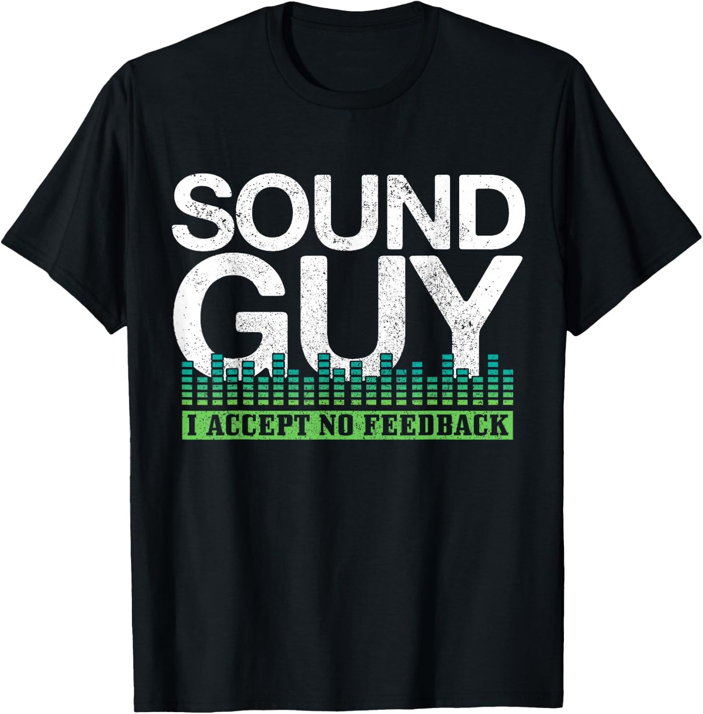 Sound Guy I Accept No Feedback Audio Engineer Technician T-Shirt - T-Shirt | Black