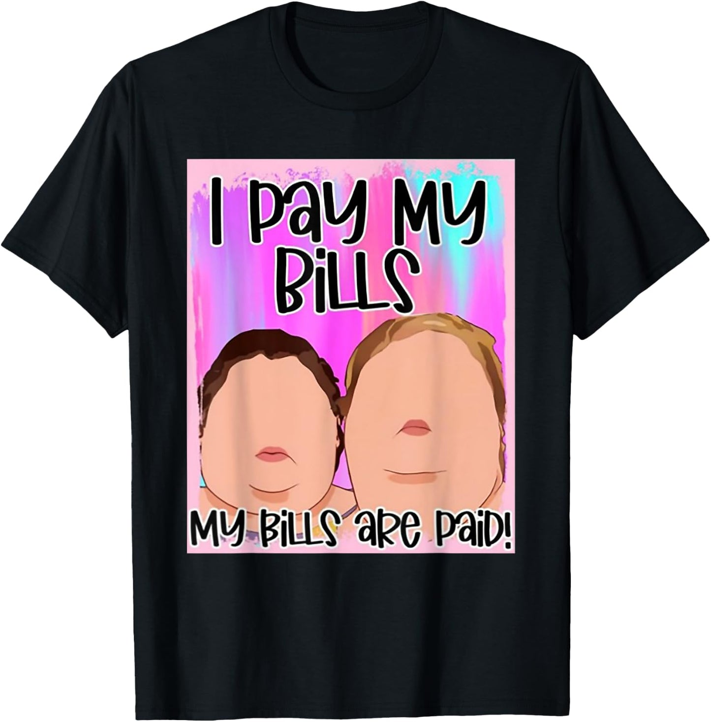 I Pay My Bills My Bills Are Paid T-Shirt - T-Shirt | Black