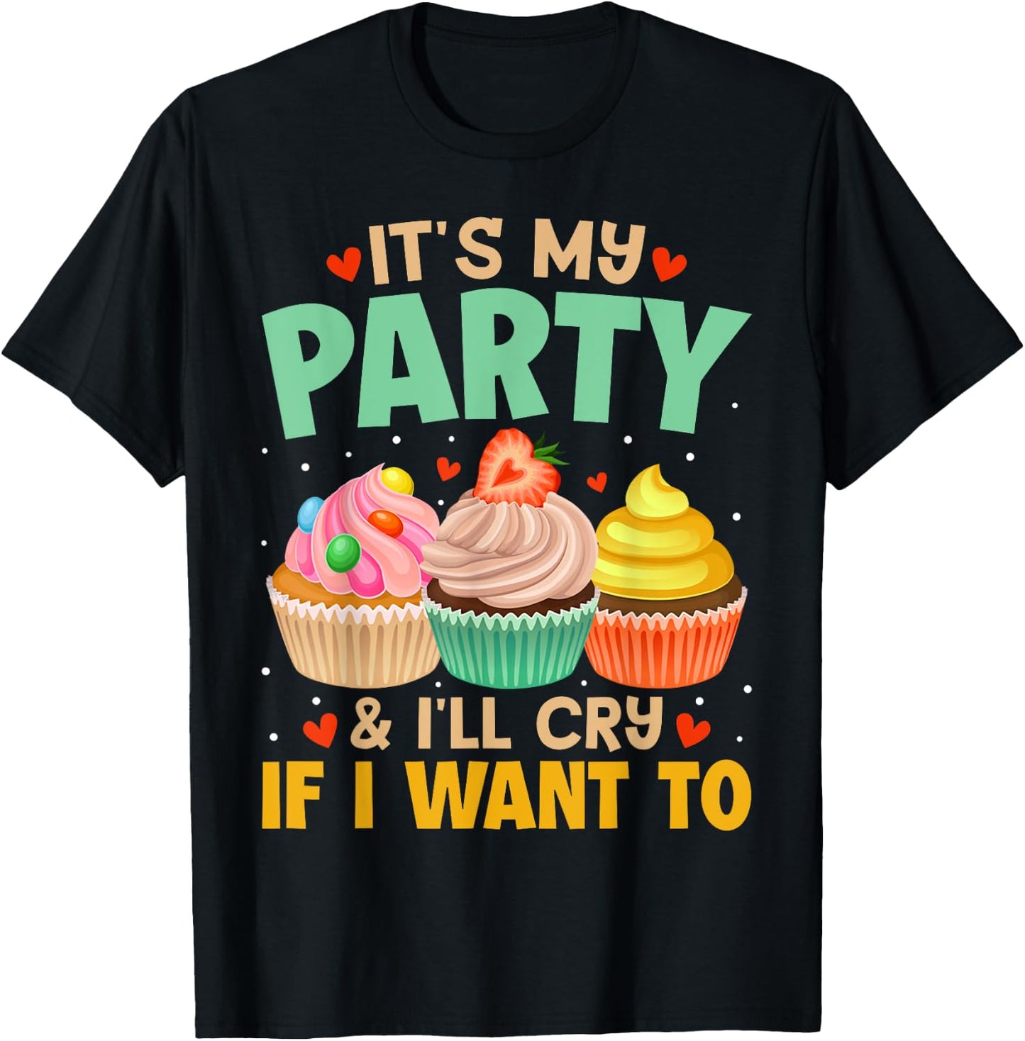 It's My Party And I'll Cry If I Want To Shirt Funny Gift T-Shirt - T-Shirt | Black